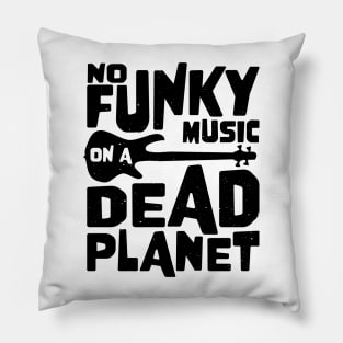 No Funky Music On A Dead Planet for Bass Player Pillow