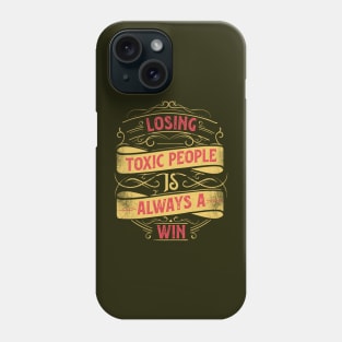 Inspirational Style Statement Quote LOSING TOXIC PEOPLE IS A WIN Distressed Retro Vintage Flourish Ornament Modern Textured Typographic design Phone Case