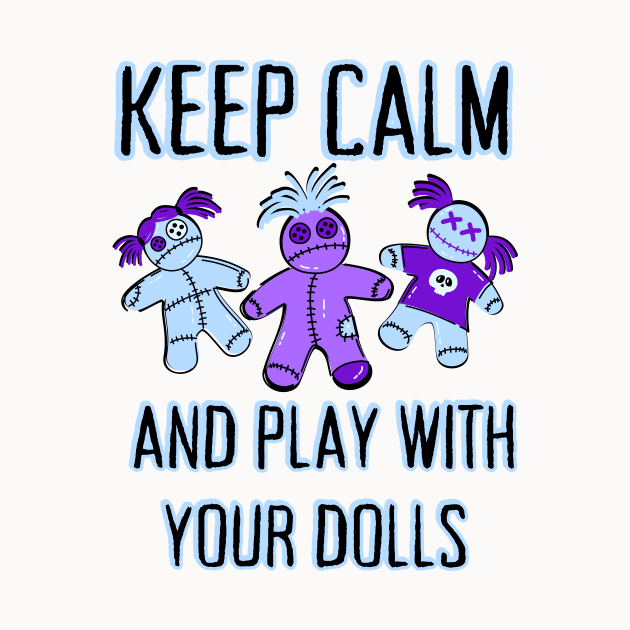 Keep Calm and Play With Your Dolls Cheeky Witch® by Cheeky Witch
