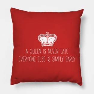 A Queen Is Never Late Pillow