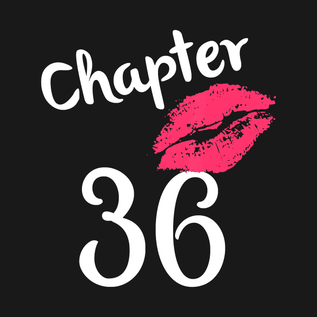 Chapter 36 years 36th Happy Birthday Lips Women Born In 1984 T-Shirt by Danielss