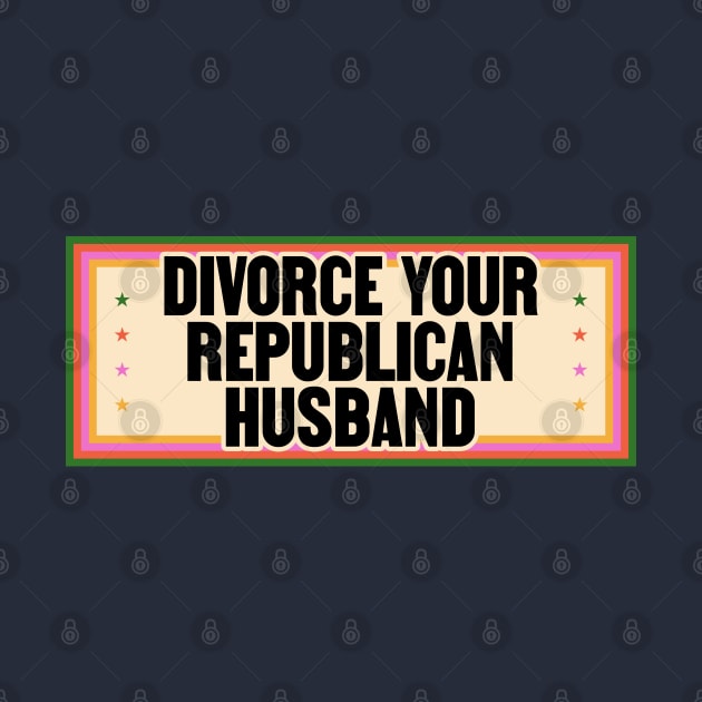 Divorce Your Republican Husband - Funny Liberal by Football from the Left