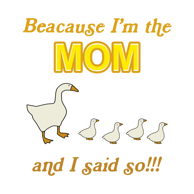 Because I'm The Mom And I Said So Duck by Messijoun