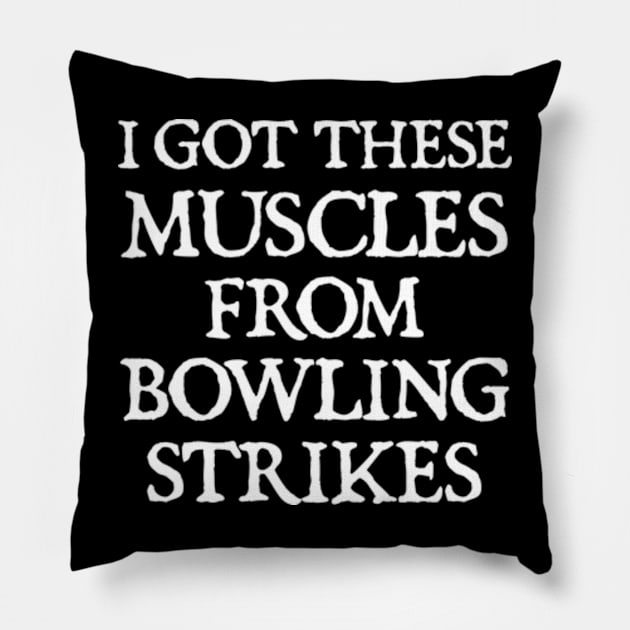 I Got My Muscles From Bowling Strikes Pillow by  hal mafhoum?