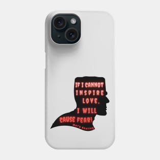 Mary shelley quote:  if I cannot inspire love, I will cause fear Phone Case