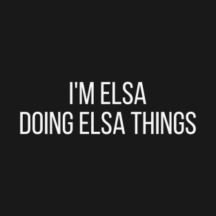 I'm Elsa doing Elsa things T-Shirt