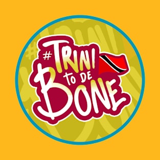 Trini To De Bone - Trinidad and Tobago | Trinidad Slang T-Shirt