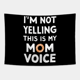 I'm not yelling this is my mom voice Tapestry