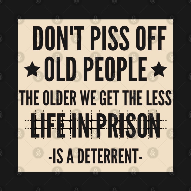 Don't Piss Off Old People by Hunter_c4 "Click here to uncover more designs"