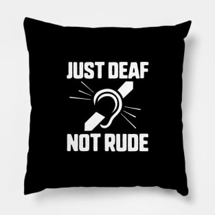 Just Deaf Not Rude Pillow