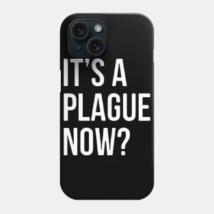 IT’s A Plague Now? Phone Case