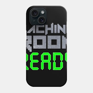 Machine Room Ready Phone Case