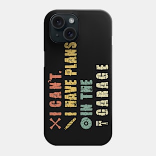 I Can't I Have Plans In The Garage Phone Case