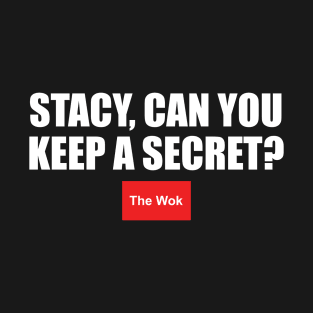 Stacy, Can You Keep A Secret? T-Shirt