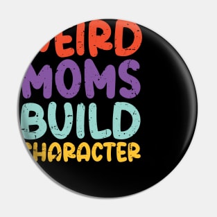 Weird Moms Build Character Pin