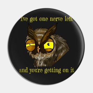 ONE NERVE LEFT GRUMPY OWL Pin