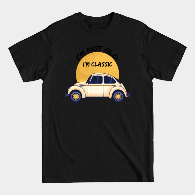 Disover i'm not old i'm classic - Classic Cars Lovers - T-Shirt