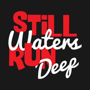 Spiritual Quote: Still Waters Run Deep T-Shirt