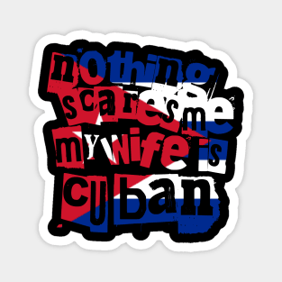 Nothing Scares Me My Wife Is Cuban Funny Design Magnet
