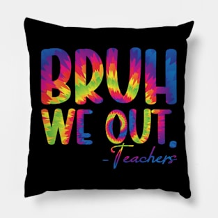 Tie Dye Bruh We Out Teacher Summer Break Last Day of School Pillow
