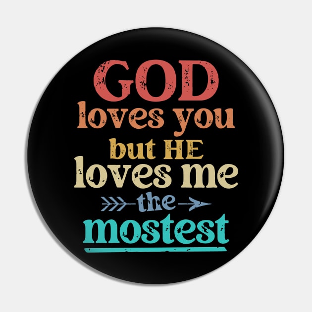 God Loves You But He Loves Me The Mostest Pin by Etopix