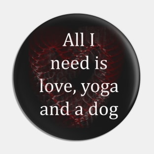 All I Need Is Love, Yoga And a Dog T-shirt And More Pin