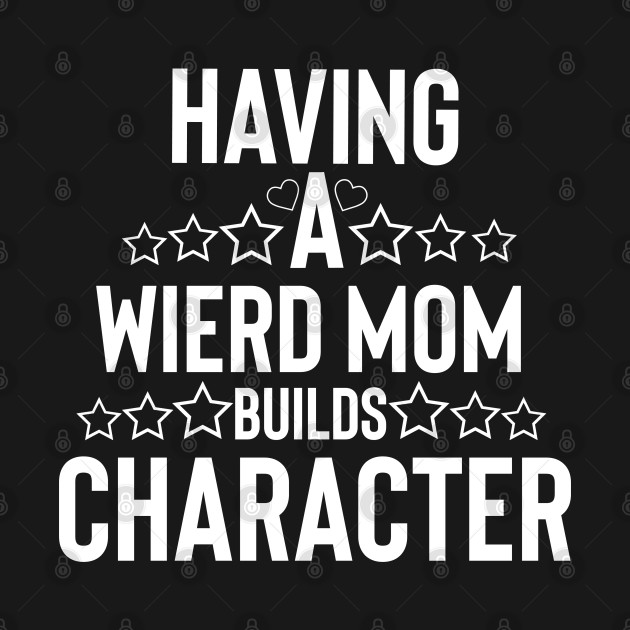 Disover Funny mom having a wierd mom builds character - Funny Mother - T-Shirt