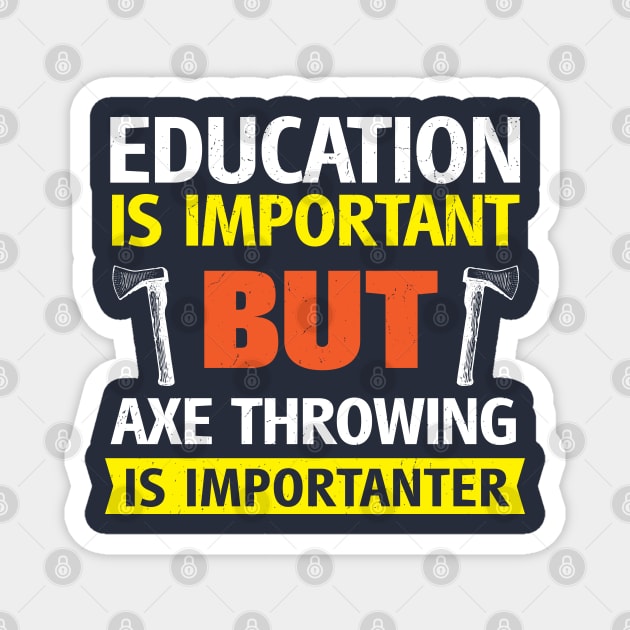 Education is Important but Axe Throwing is Importanter Funny Magnet by BraaiNinja