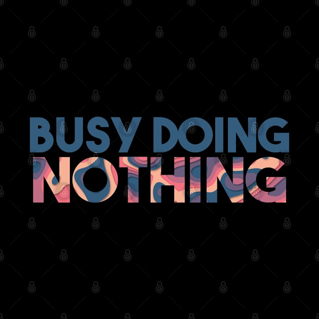 BUSY DOING NOTHING by Egit