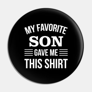 My Favorite Son Gave Me This T-Shirt - Daddy Gift - Funny Fathers Day Pin