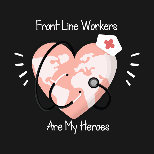 Front Line Workers Are My Heroes, Nurses Hospital Are My Hero,  Heart Hero For Nurse And Doctor by wiixyou