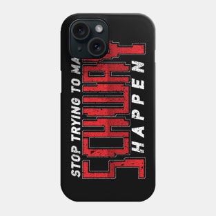 Stop Trying To Make Schway Happen Phone Case