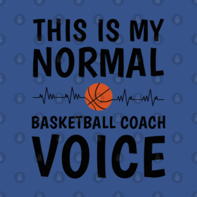 Disover this is my normal basketball coach voice - Basketball - T-Shirt