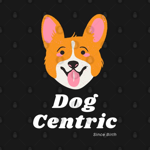 Corgi Dog Centric Since Birth by Meanwhile Prints