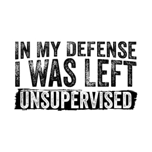 Funny Retro In My Defense, I Was Left Unsupervised T-Shirt