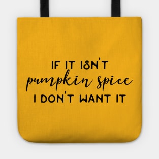 If It Isn't Pumpkin Spice I Don't Want It / Pumpkin Spice Latte Humor Coffee Addict Caffeine Fiend Funny Quotes Tote