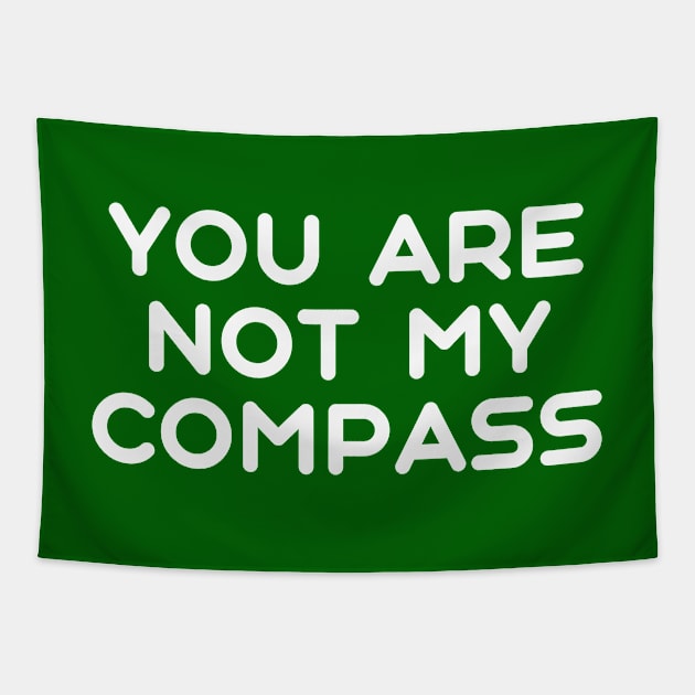 You are Not My Compass | Life | Choices | Quotes | Green Tapestry by Wintre2