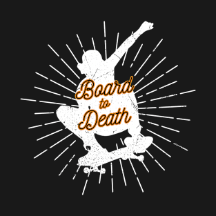 Board To Death T-Shirt