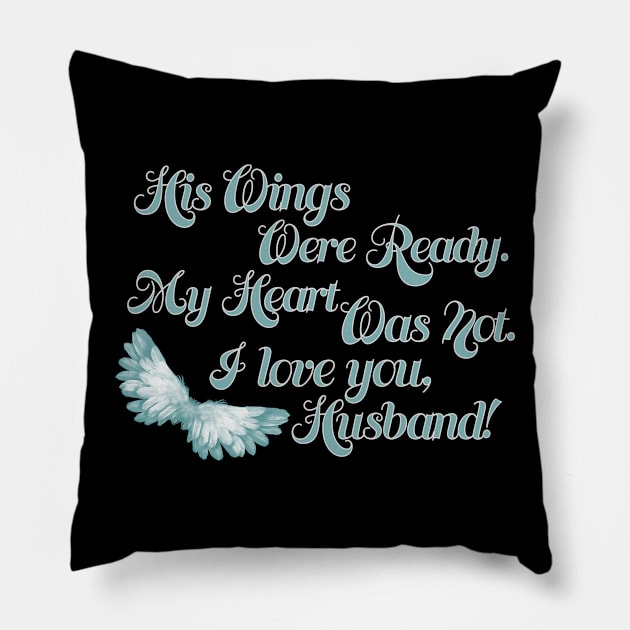 His Wings Were Ready My Heart Was Not I Love You Husband graphic Pillow by nikkidawn74