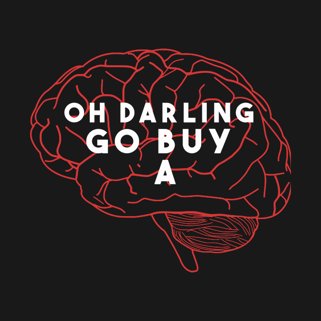 Oh darling go buy a Brain by Razan4U