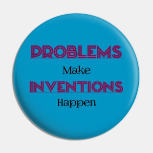 Problems Make Inventions Happen Pin