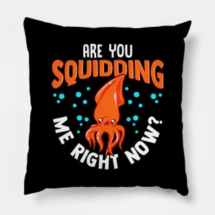 Funny Are You Squidding Me Right Now? Squid Pun Pillow