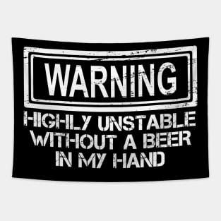 Warning Highly Unstable Without A Beer In My Hand Tapestry