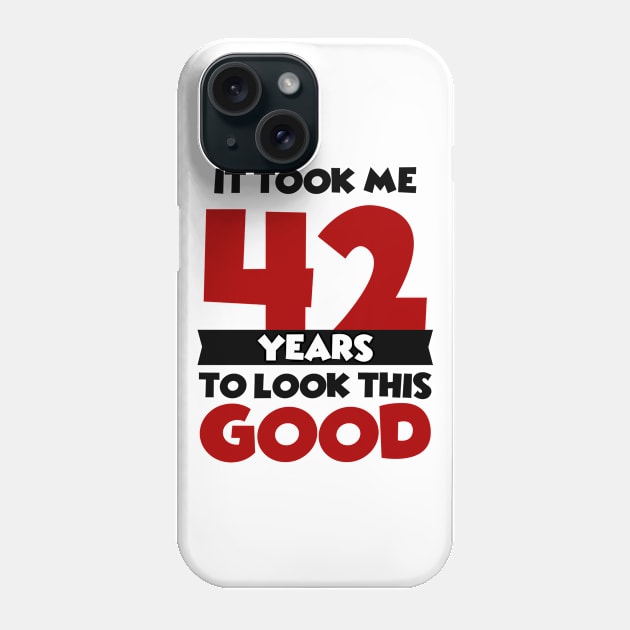 It took me 42 years to look this good Phone Case by colorsplash