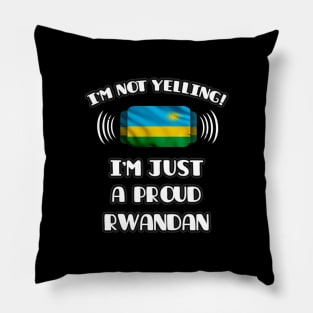 I'm Not Yelling I'm A Proud Rwandan - Gift for Rwandan With Roots From Rwanda Pillow