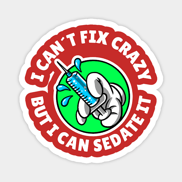 I can´t fix crazy but I can sedate it Magnet by Avetinthemaking