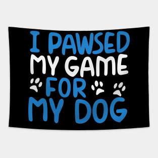 I Pawsed My Game For My Dog Tapestry