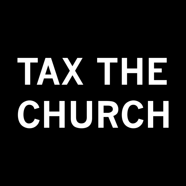 Tax the Church (white text) by MainsleyDesign