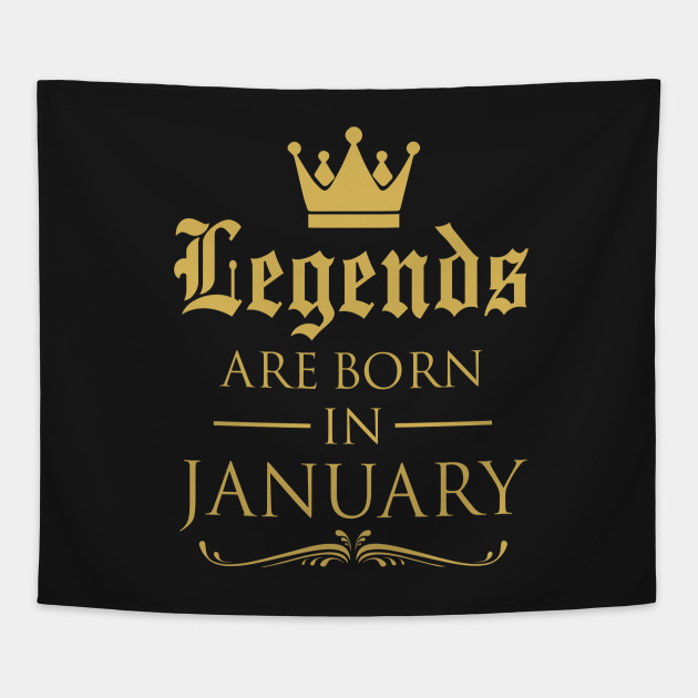 LEGENDS ARE BORN IN JANUARY