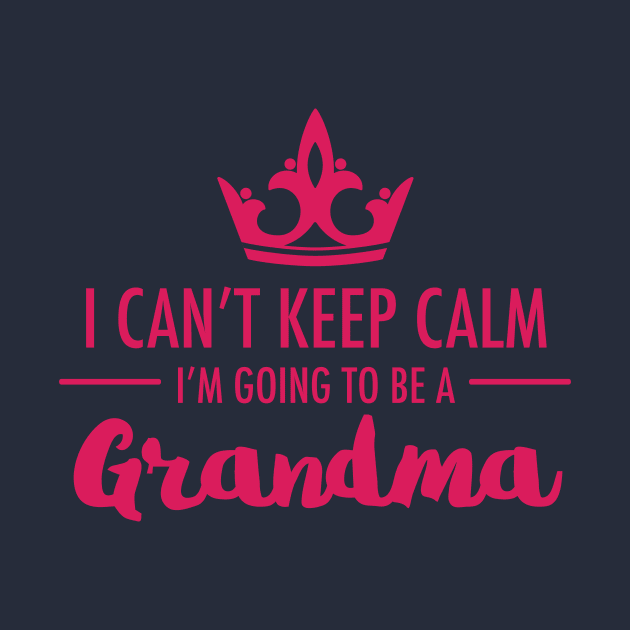 I Can't Keep Calm I'm Going To Be A Grandma First Time Proud To Be Nan by klimentina